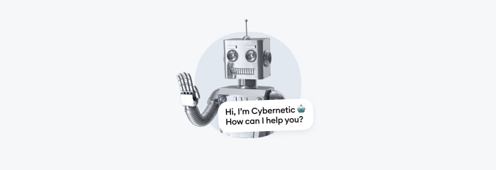 A robot that says "Hi, I'm Cybernetic. How can I help you?"